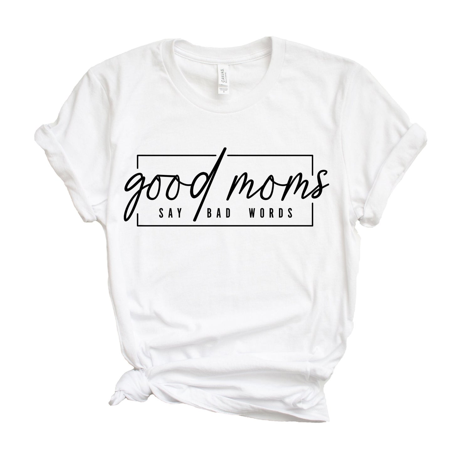 Good Moms Say Bad Words Shirt, Mother's Day Gift, Mommy Shirt, New Mom Gift, Gift for Mother, Mama Shirt, Womens Clothing, Mom Tee