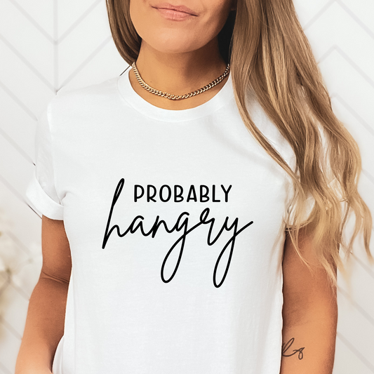 Probably Hangry Shirt, Hungry Shirt, Funny Shirt, Sarcastic Shirt, Sarcasm, Tee, Womens Shirt, Mom Shirt, Teen Shirt, Gift