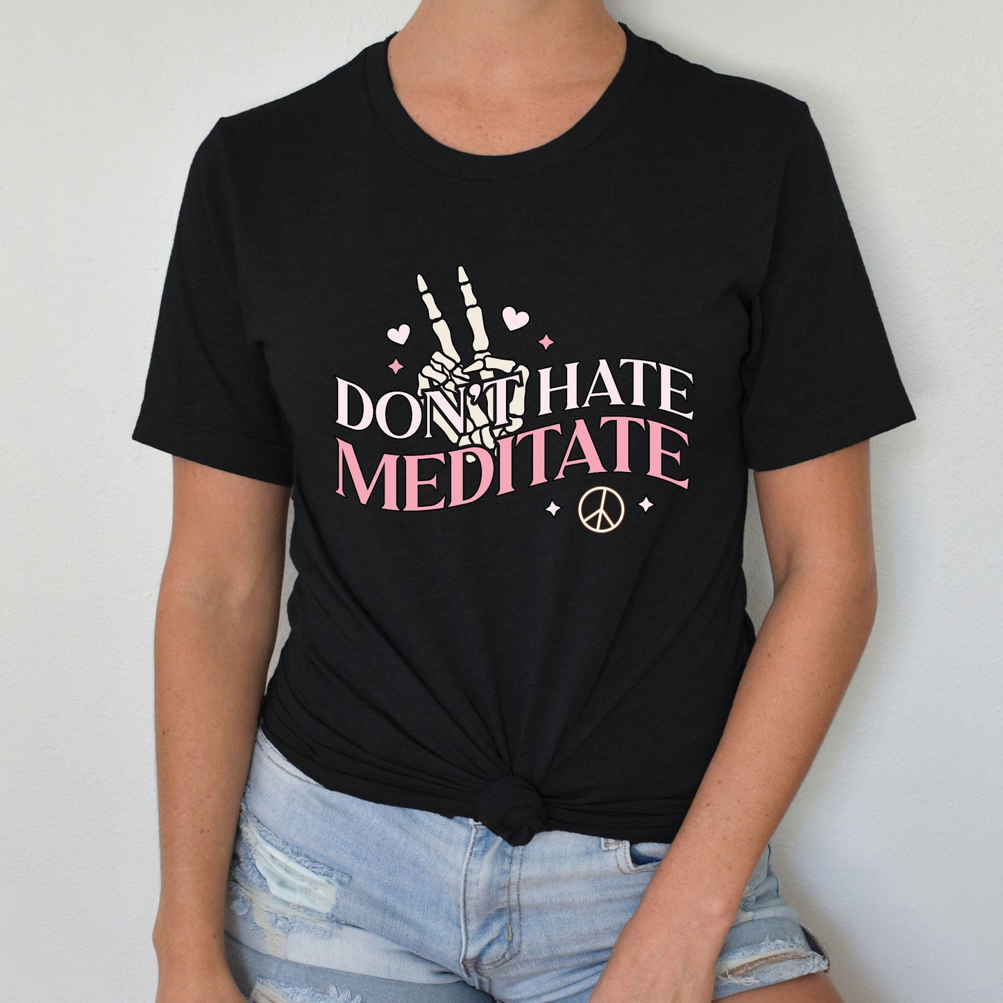 Dont Hate Meditate Shirt, Self Love, Yoga, Funny Shirt, Tee, Womens Shirt, Mom Shirt, Gift