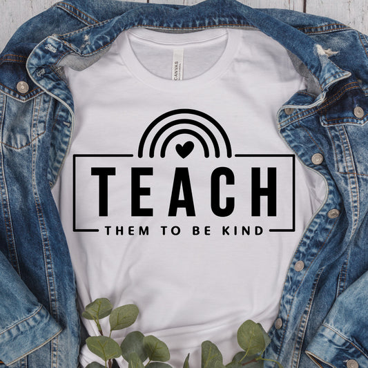 Teach Them To Be Kind Shirt, Teacher Shirt, Daycare Shirt, Back to School Shirt, School Shirt, Teacher Gift, Mom Shirt, Mama Shirt